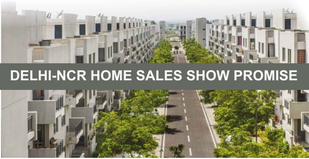 Delhi-NCR Home Sales Show Promise 1 Delhi-NCR Home Sales Show Promise