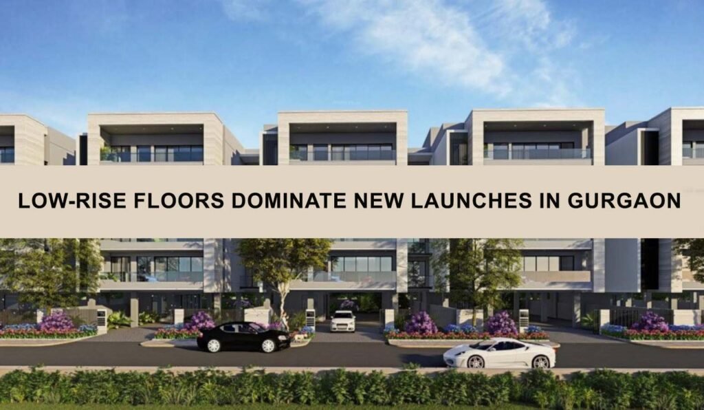 Low-Rise Floors Dominate New Launches in Gurgaon 1 Low-Rise Floors Dominate New Launches in Gurgaon